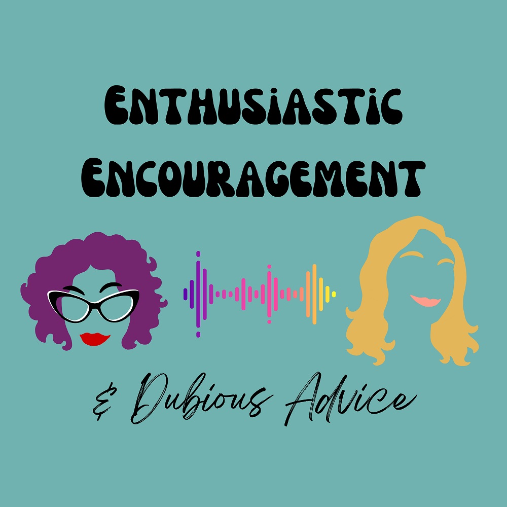 Enthusiastic Encouragement and Dubious Advice Podcast Logo