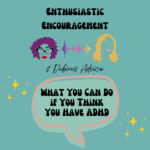 Episode artwork for Enthusiastic Encouragement and Dubious Advice Podcast for the Episode titled "What You Can Do if You Think You Have ADHD”