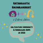 Episode artwork for Enthusiastic Encouragement and Dubious Advice Podcast for the episode titled "Cultivating Community & Embracing Hope in 2025”