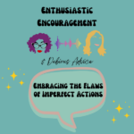 Episode artwork for Enthusiastic Encouragement and Dubious Advice Podcast for the episode titled "Embracing the Flaws of Imperfect Actions”