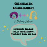 Episode artwork for Enthusiastic Encouragement and Dubious Advice Podcast for the episode titled "Community Building: Skills and Resources You Didn't Know You Had”